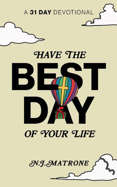 Have The Best Day Of Your Life