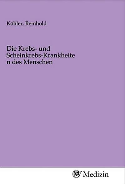 Die Krebs- und Scheinkrebs-Krankheiten des Menschen