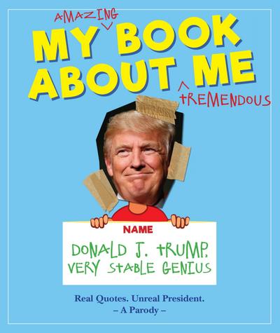 My Amazing Book about Tremendous Me: Donald J. Trump - Very Stable Genius