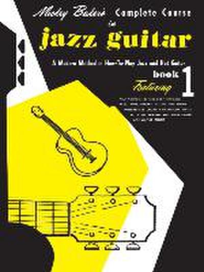 Mickey Baker’s Complete Course in Jazz Guitar: Book 1 (Ashley Publications) - A Modern Method Jazz Guitar Theory Book - Jazz Guitar Book for Beginners Featuring New Devices and Techniques