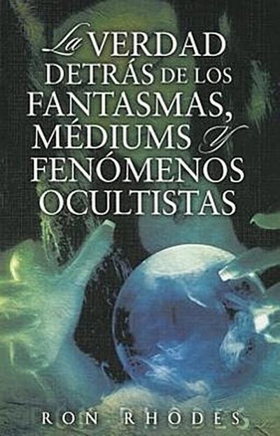 La Verdad Detras de los Fantasmasa, Mediums y Fenomenos Ocultistas