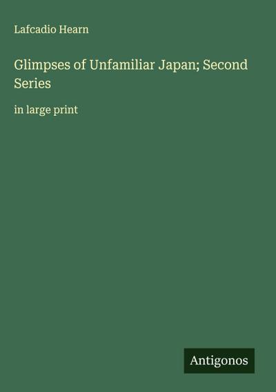 Glimpses of Unfamiliar Japan; Second Series