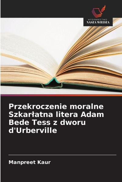 Przekroczenie moralne Szkar¿atna litera Adam Bede Tess z dworu d’Urberville