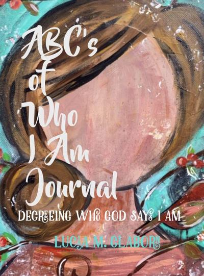 ABC’s of Who I Am Journal -Decreeing who God says I am