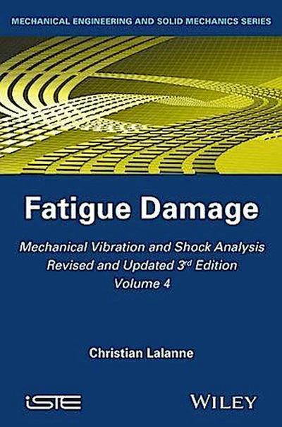 Mechanical Vibration and Shock Analysis, Volume 4, Fatigue Damage