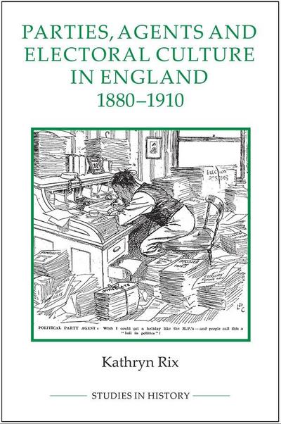 Parties, Agents and Electoral Culture in England, 1880-1910