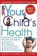 Your Child's Health: The Parents' One-Stop Reference Guide to: Symptoms, Emergencies, Common Illnesse s, Behavior Problems, and Healthy Development Ba