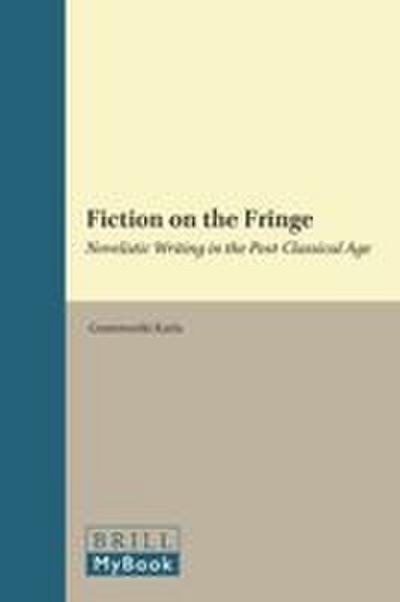 Fiction on the Fringe: Novelistic Writing in the Post-Classical Age