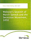 Webster`s Seventh of March Speech and the Secession Movement, 1850 - Herbert Darling Foster