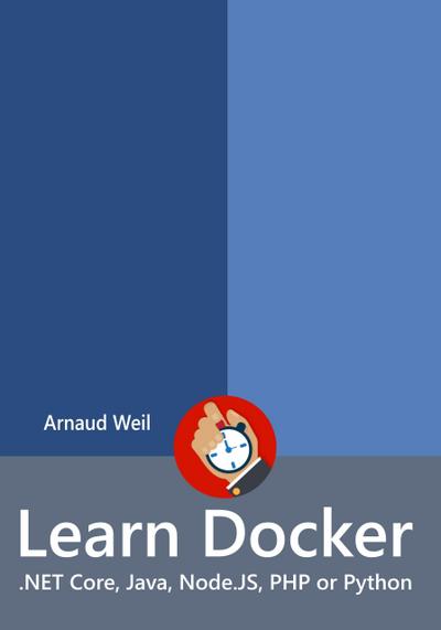 Learn Docker - .NET Core, Java, Node.JS, PHP or Python (Learn Collection)