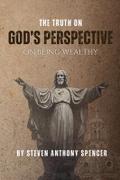 THE TRUTH ON GOD’S PERSPECTIVE ON BEING WEALTHY