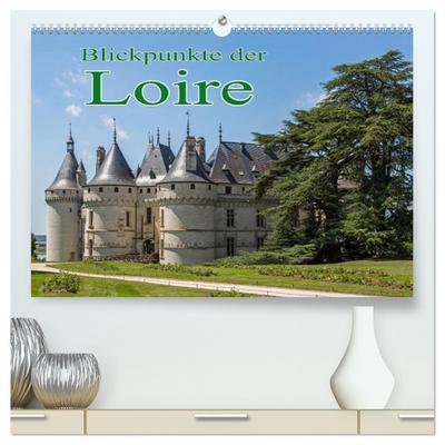 Blickpunkte der Loire (hochwertiger Premium Wandkalender 2026 DIN A2 quer), Kunstdruck in Hochglanz