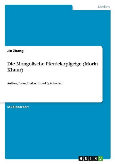 Die Mongolische Pferdekopfgeige (Morin Khuur)