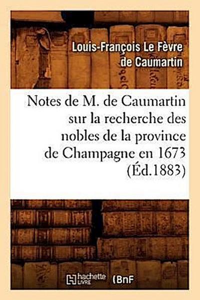 Notes de M. de Caumartin Sur La Recherche Des Nobles de la Province de Champagne En 1673, (Éd.1883)