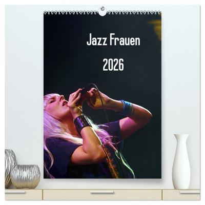Jazz Frauen 2026 (hochwertiger Premium Wandkalender 2026 DIN A2 hoch), Kunstdruck in Hochglanz
