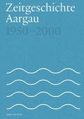 Zeitgeschichte Aargau 1950-2000