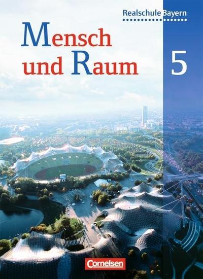 Mensch und Raum - Geographie Realschule Bayern: 5. Jahrgangsstufe - Schülerbuch