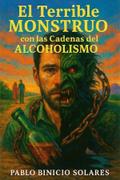 ALCOHOLISMO - El Terrible Monstruo Con Las Cadenas Del Alcoholismo