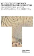 Meisterzeichnungen der Architektur aus der Albertina = Architectural Master Drawings from the Albertina