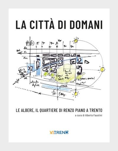 La città di domani. Le albere, il quartiere di Renzo Piano a
