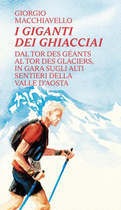I giganti dei ghiacciai. Dal Tor des Géants al Tor des Glaciers in gara sugli alti sentieri della Valle d’Aosta