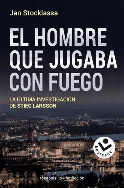 El hombre que jugaba con fuego : la última investigación de Stieg Larsson