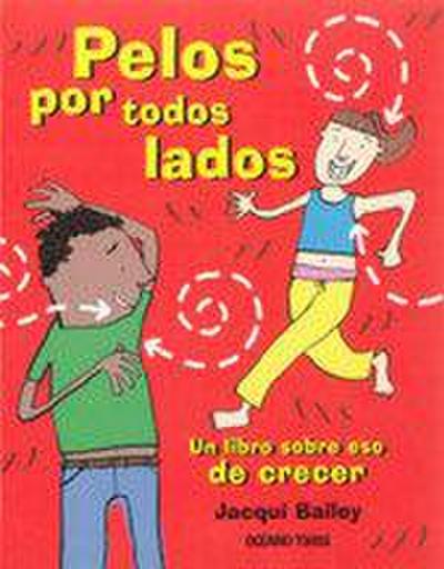 Pelos Por Todos Lados. Un Libro Sobre Eso de Crecer
