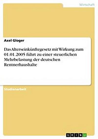 Das Alterseinkünftegesetz mit Wirkung zum 01.01.2005 führt zu einer steuerlichen Mehrbelastung der deutschen Rentnerhaushalte