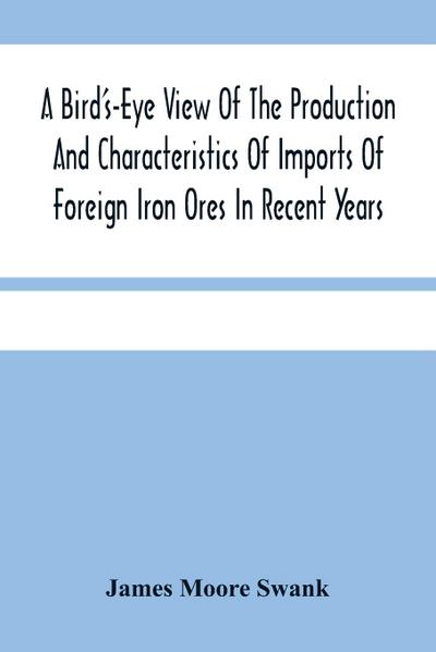 A Bird’S-Eye View Of The Production And Characteristics Of Imports Of Foreign Iron Ores In Recent Years