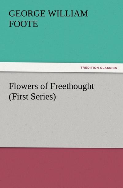 Flowers of Freethought (First Series)