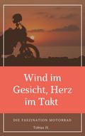 Wind im Gesicht, Herz im Takt: Die Faszination Motorrad von Tobias Hopfmüller | Ebook