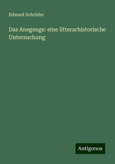 Schröder, E: Anegenge: eine litterarhistorische Untersuchung