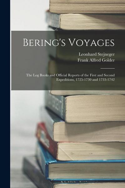 Bering’s Voyages: The Log Books and Official Reports of the First and Second Expeditions, 1725-1730 and 1733-1742