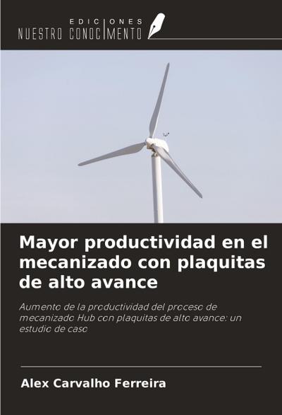 Mayor productividad en el mecanizado con plaquitas de alto avance