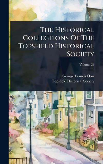 The Historical Collections Of The Topsfield Historical Society