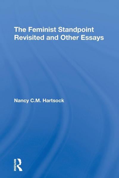 The Feminist Standpoint Revisited, And Other Essays