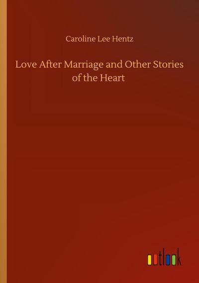 Love After Marriage and Other Stories of the Heart