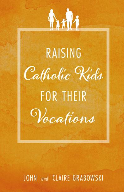 Raising Catholic Kids for Their Vocations