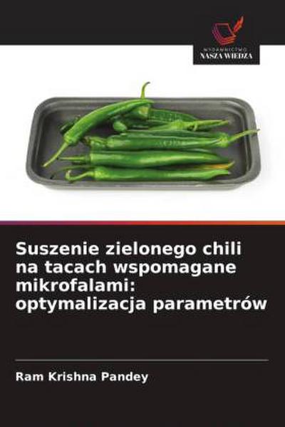 Suszenie zielonego chili na tacach wspomagane mikrofalami: optymalizacja parametrów