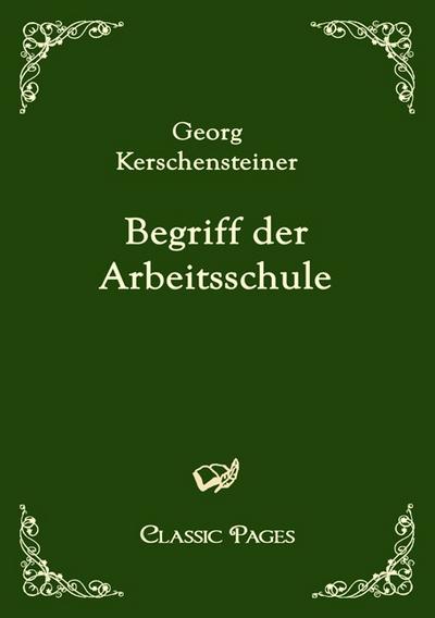 Begriff der Arbeitsschule (Classic Pages)