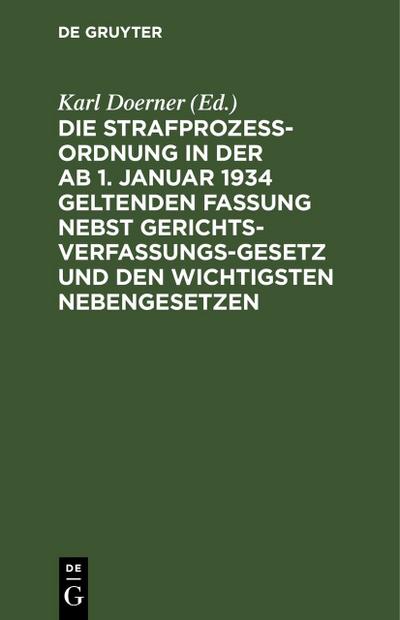 Die Strafprozeßordnung in der ab 1. Januar 1934 geltenden Fassung nebst Gerichtsverfassungsgesetz und den wichtigsten Nebengesetzen