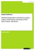 Missbrauchsskandale in der Kirche und ihre Folgen. Aufarbeitung und Kritik in Wolf Haas’ Roman "Silentium!"