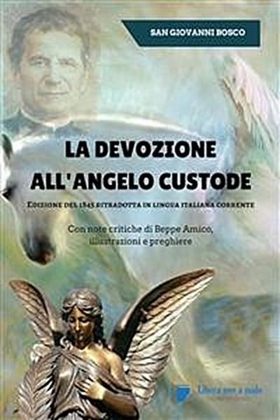 La devozione all’Angelo custode - Edizione del 1845 ritradotta in lingua italiana corrente
