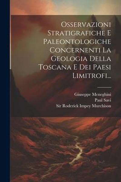 Osservazioni Stratigrafiche E Paleontologiche Concernenti La Geologia Della Toscana E Dei Paesi Limitrofi...