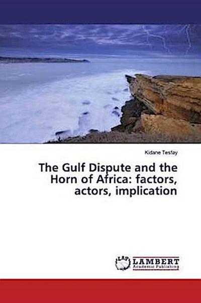 The Gulf Dispute and the Horn of Africa: factors, actors, implication