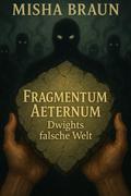 Fragmentum Aeternum Dwights falsche Welt