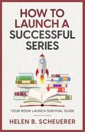 How To Launch A Successful Series (Books For Career Authors, #2)