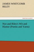 Nye and Riley’s Wit and Humor (Poems and Yarns)
