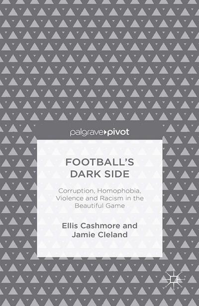 Football’s Dark Side: Corruption, Homophobia, Violence and Racism in the Beautiful Game