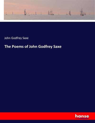 The Poems of John Godfrey Saxe - John Godfrey Saxe